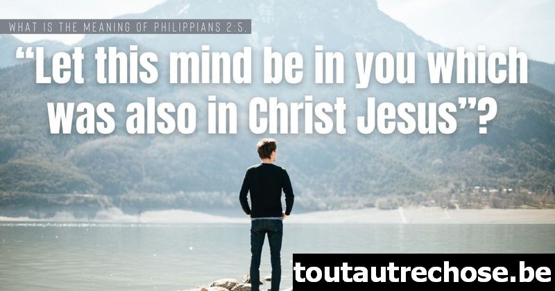 Quelle est la signification de Philippiens 2:5, Que soit en vous cette pensée qui était aussi en Jésus-Christ ?