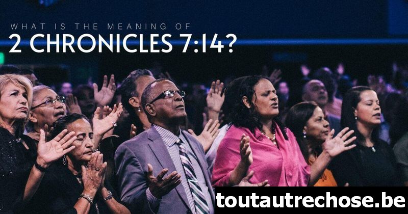 Quelle est la signification de 2 Chroniques 7 :14 ?