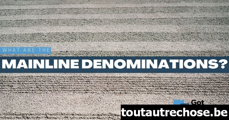 Quelles sont les principales dénominations ?