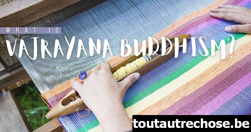 Qu'est-ce que le bouddhisme vajrayana ?