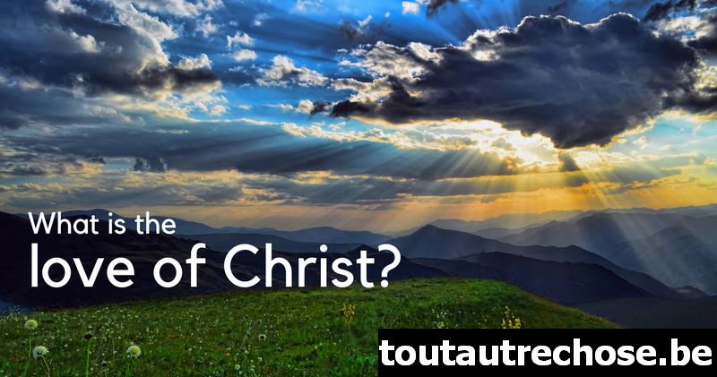 Qu'est-ce que l'amour du Christ ?