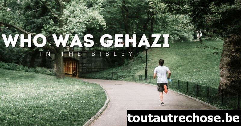 Qui était Guéhazi dans la Bible ?